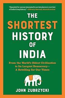The Shortest History of India: From the World’s Oldest Civilization to Its Largest Democracy―A Retelling for Our Times (The Shortest History Series)