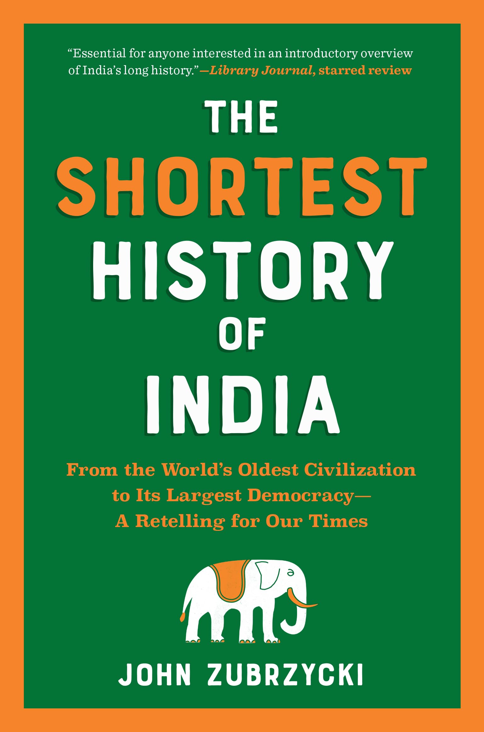The Shortest History of India: From the World’s Oldest Civilization to Its Large