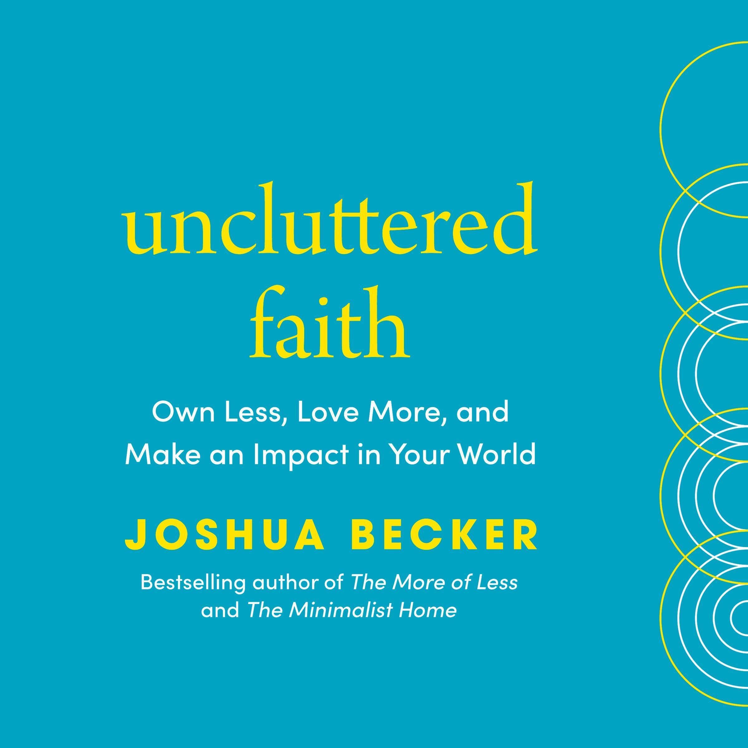 Uncluttered Faith: Own Less, Love More, and Make an Impact in Your World: A Mini