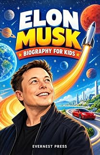 Elon Musk Biography for Kids: The Inspiring Story of Curiosity, Courage, and Creativity that Reached the Stars (The Changemakers Biography Series)