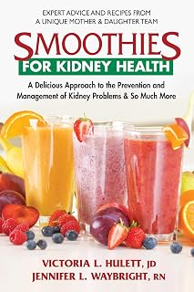 Smoothies for Kidney Health: A Delicious Approach to the Prevention and Management of Kidney Problems and So Much More