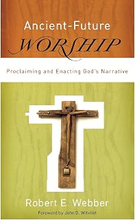 Ancient-Future Worship: Proclaiming and Enacting God's Narrative