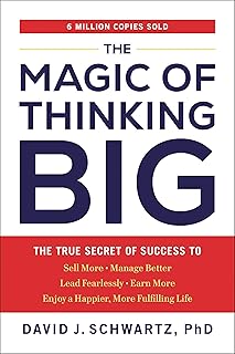 The Magic of Thinking Big: The True Secret of Success