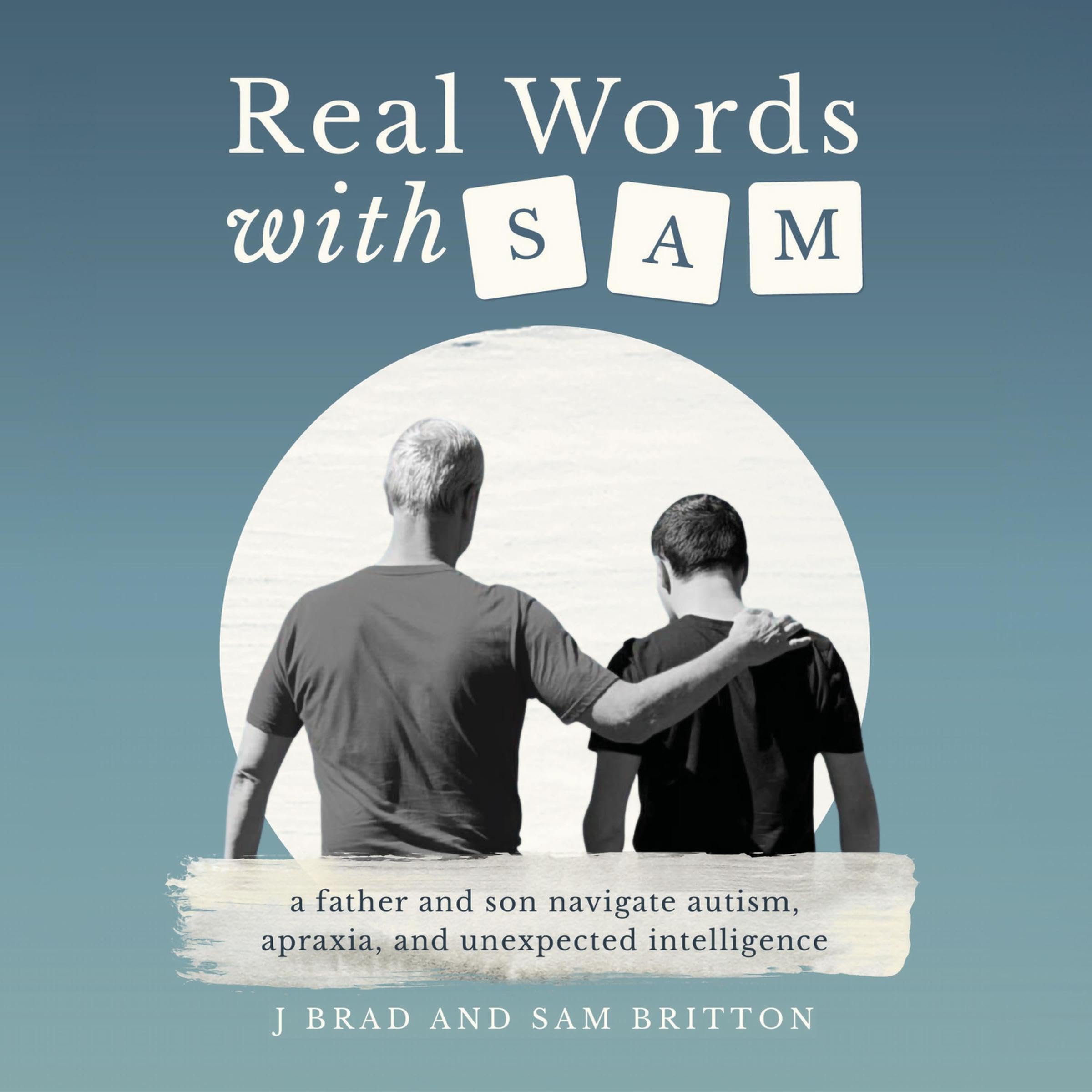 Real Words with Sam: A Father and Son Navigate Autism, Apraxia, and Unexpected I