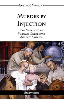 Murder by Injection: The Story of the Medical Conspiracy Against America