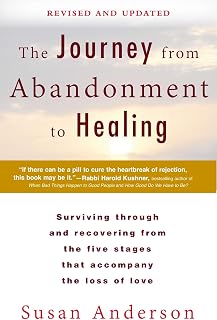 The Journey from Abandonment to Healing: Revised and Updated: Surviving Through and Recovering from the Five Stages That Accompany the Loss of Love