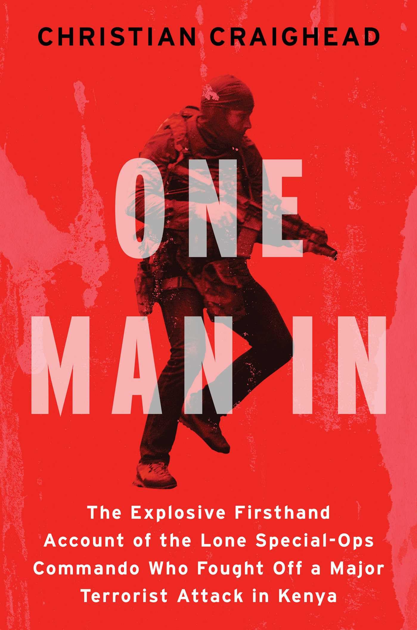 One Man In: The Explosive Firsthand Account of the Lone Special-Ops Commando Who