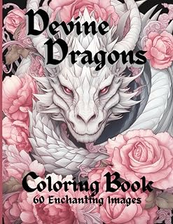 Devine Dragons: 60 Enchanted Illustrations to Color for Adults, Teens, and Tweens