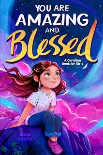 You Are Amazing & Blessed — A Christian Book for Girls: Inspiring Stories about Faith, Confidence, Friendship, and God’s Love (Christian Gifts for Boys & Girls)