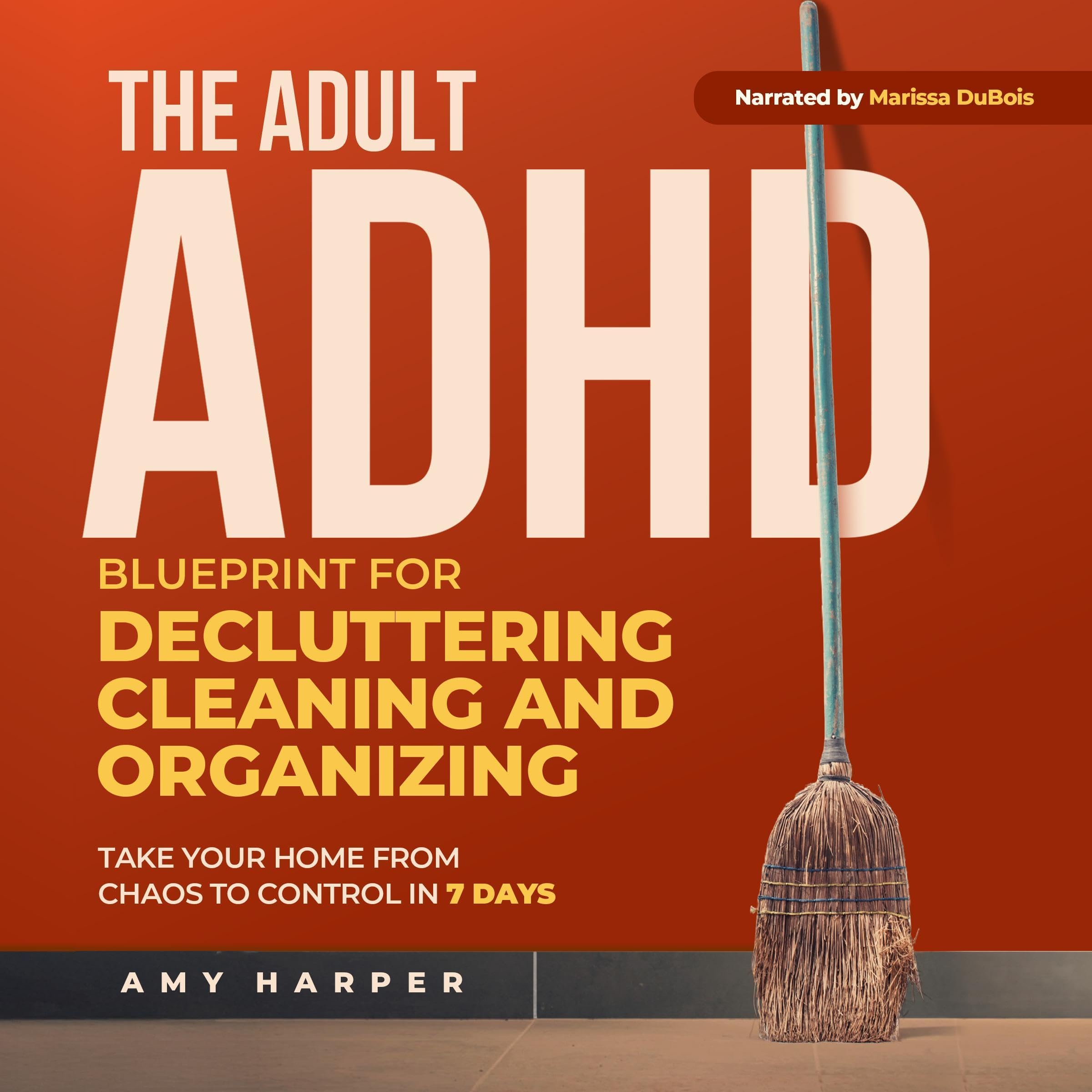 The Adult ADHD Blueprint for Decluttering, Cleaning and Organizing: Take Your Ho