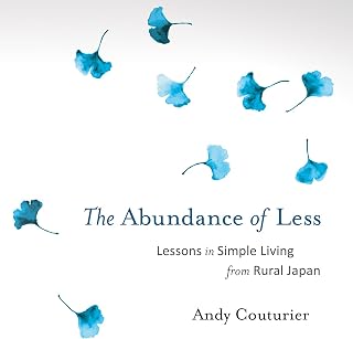 The Abundance of Less: Lessons in Simple Living from Rural Japan