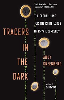 Tracers in the Dark: The Global Hunt for the Crime Lords of Cryptocurrency