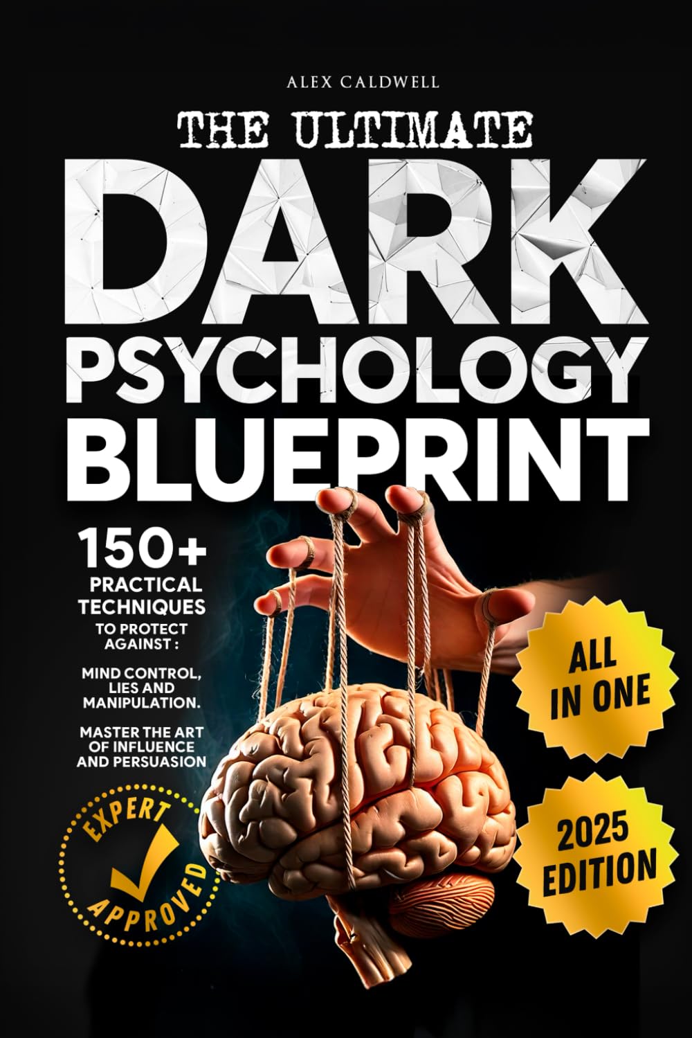 The Ultimate Dark Psychology Blueprint (All-in-1): 150+ Practical Techniques to 
