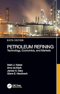 Petroleum Refining: Technology, Economics, and Markets, Sixth Edition