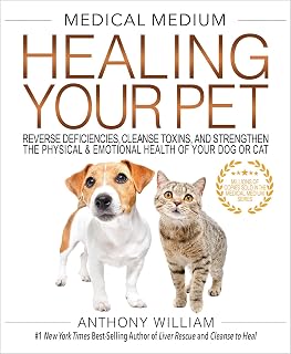 Medical Medium Healing Your Pet: Reverse Deficiencies, Cleanse Toxins, and Strengthen the Physical & Emotional Health of Your Dog or Cat