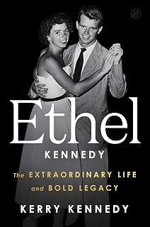Ethel Kennedy: The Extraordinary Life and Bold Legacy