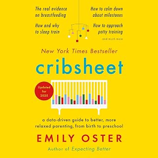 Cribsheet: A Data-Driven Guide to Better, More Relaxed Parenting, from Birth to Preschool