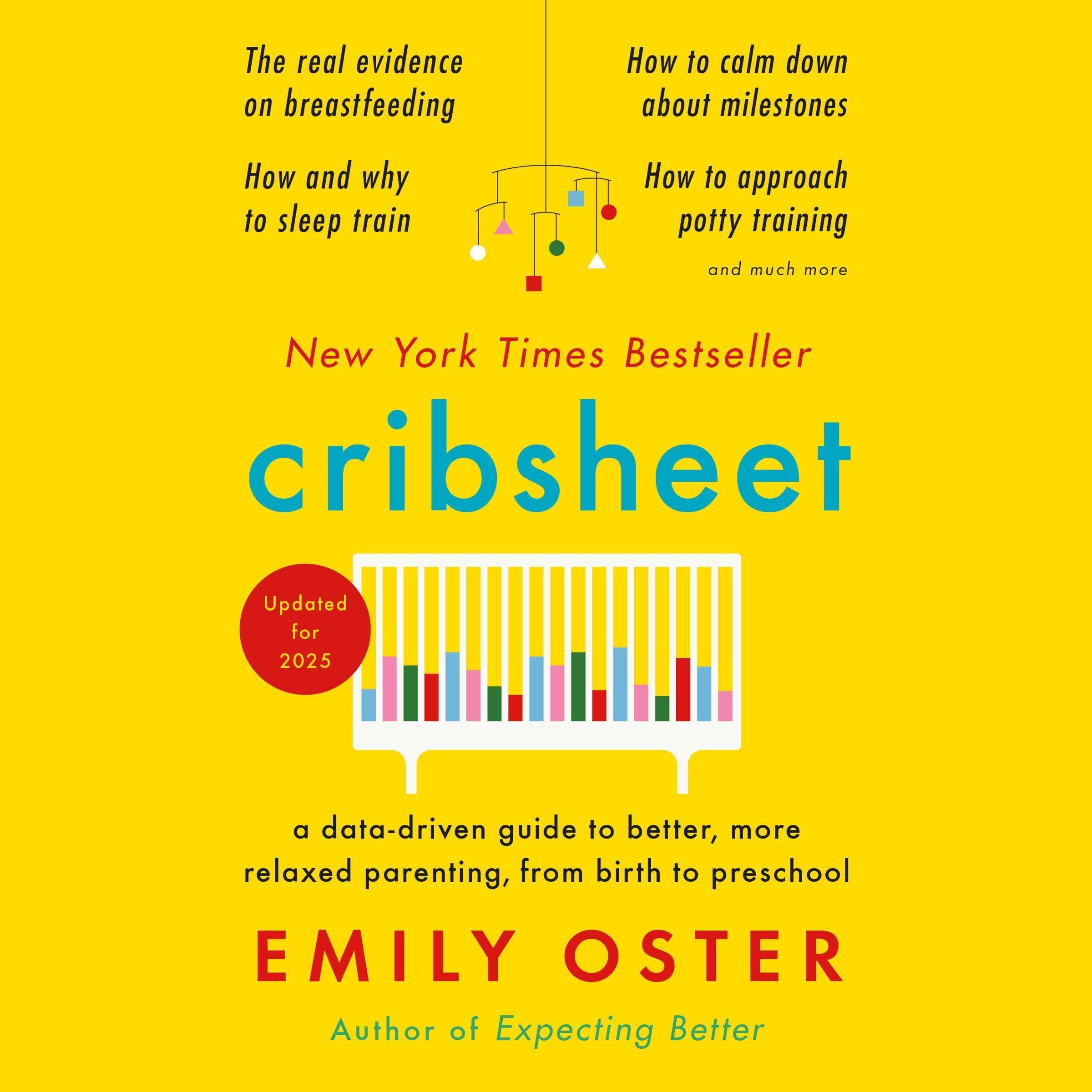 Cribsheet: A Data-Driven Guide to Better, More Relaxed Parenting, from Birth to 