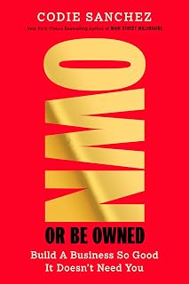 Own or Be Owned: Build a Business So Good It Doesn't Need You