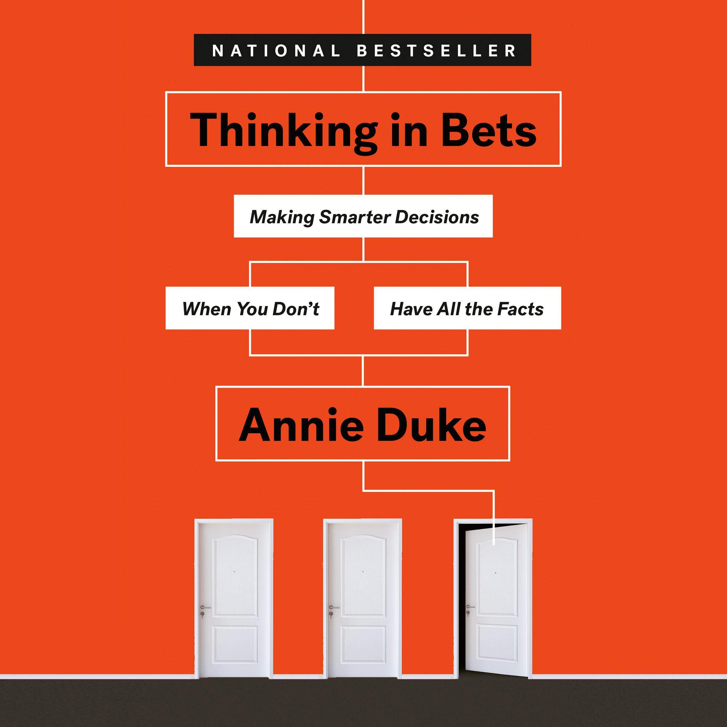 Thinking in Bets: Making Smarter Decisions When You Don't Have All the Fact