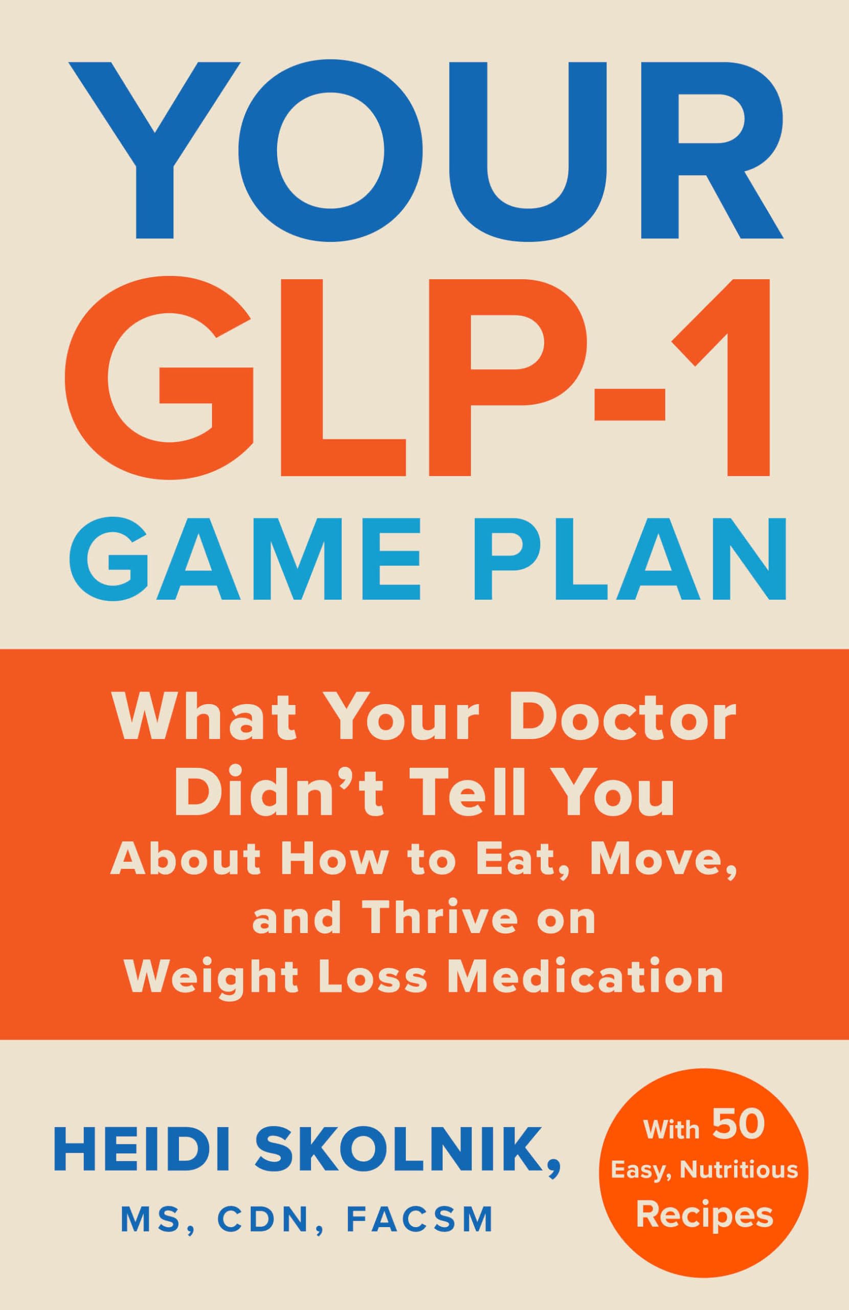 Your GLP-1 Game Plan: What Your Doctor Didn’t Tell You About How to Eat, Move, a