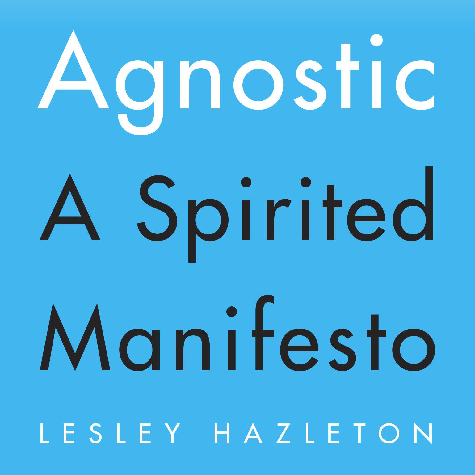 Agnostic: A Spirited Manifesto