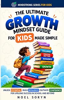 The Ultimate Growth Mindset Guide For Kids Made Simple: Unlock Potential, Build Resilience, And Cultivate Confidence For Lifelong Success in School And Beyond (The MindStrong Series for Kids)