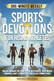 One-Minute Weekly Sports Devotions for Rising Athletes: Biblical Guidance for Teens to Play with Purpose, Build Mental Toughness, Craft a Competitive Edge & Lead Through Christ (Fueled by Faith)