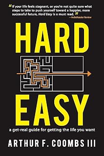 Hard Easy: A Get-Real Guide for Getting the Life You Want