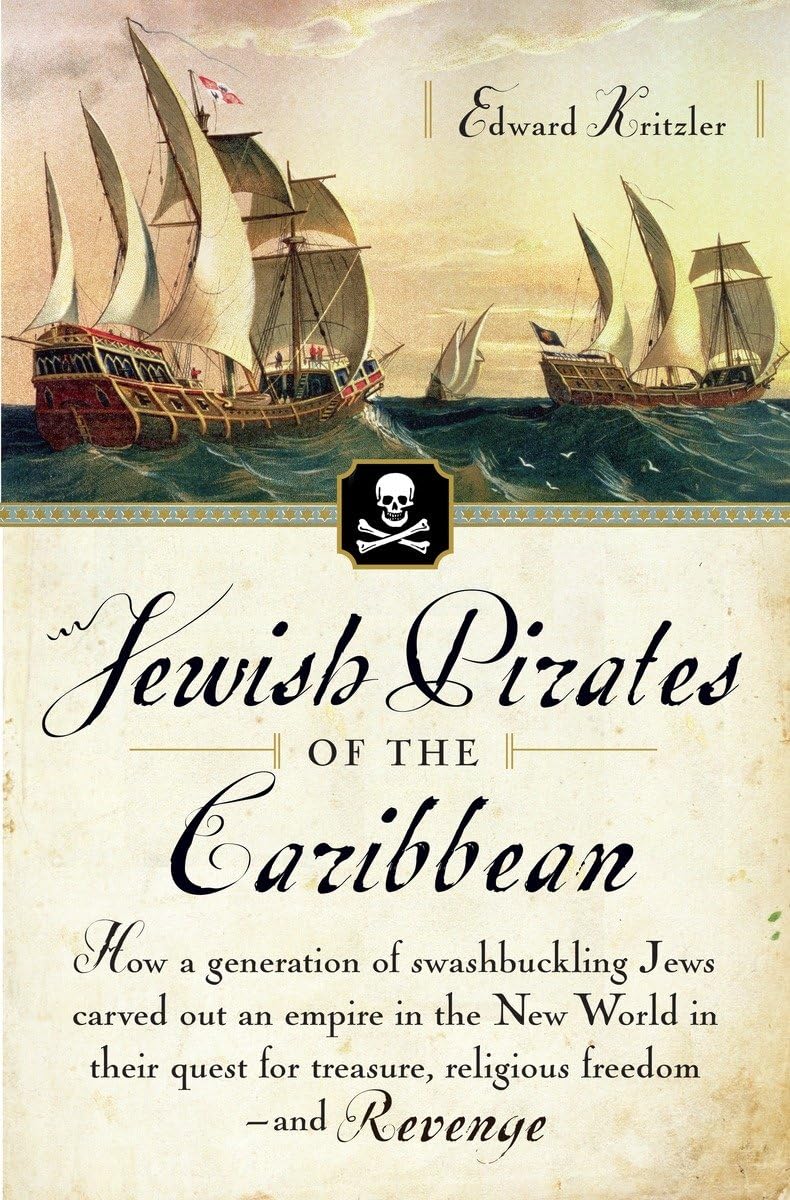 Jewish Pirates of the Caribbean: How a Generation of Swashbuckling Jews Carved O