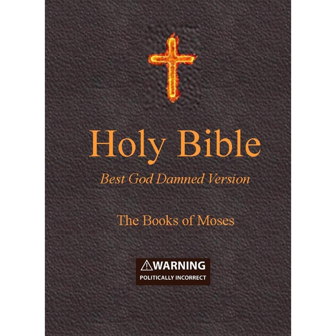 Holy Bible - Best God Damned Version - The Books of Moses: For atheists, agnosti