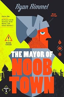 The Mayor of Noobtown: Die once, respawn as a fantasy mayor ― with a demon for a life coach in this hilarious LITRPG