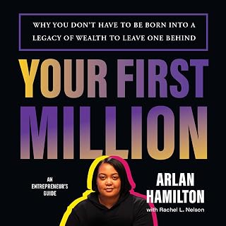 Your First Million: Why You Don't Have to Be Born into a Legacy of Wealth to Leave One Behind