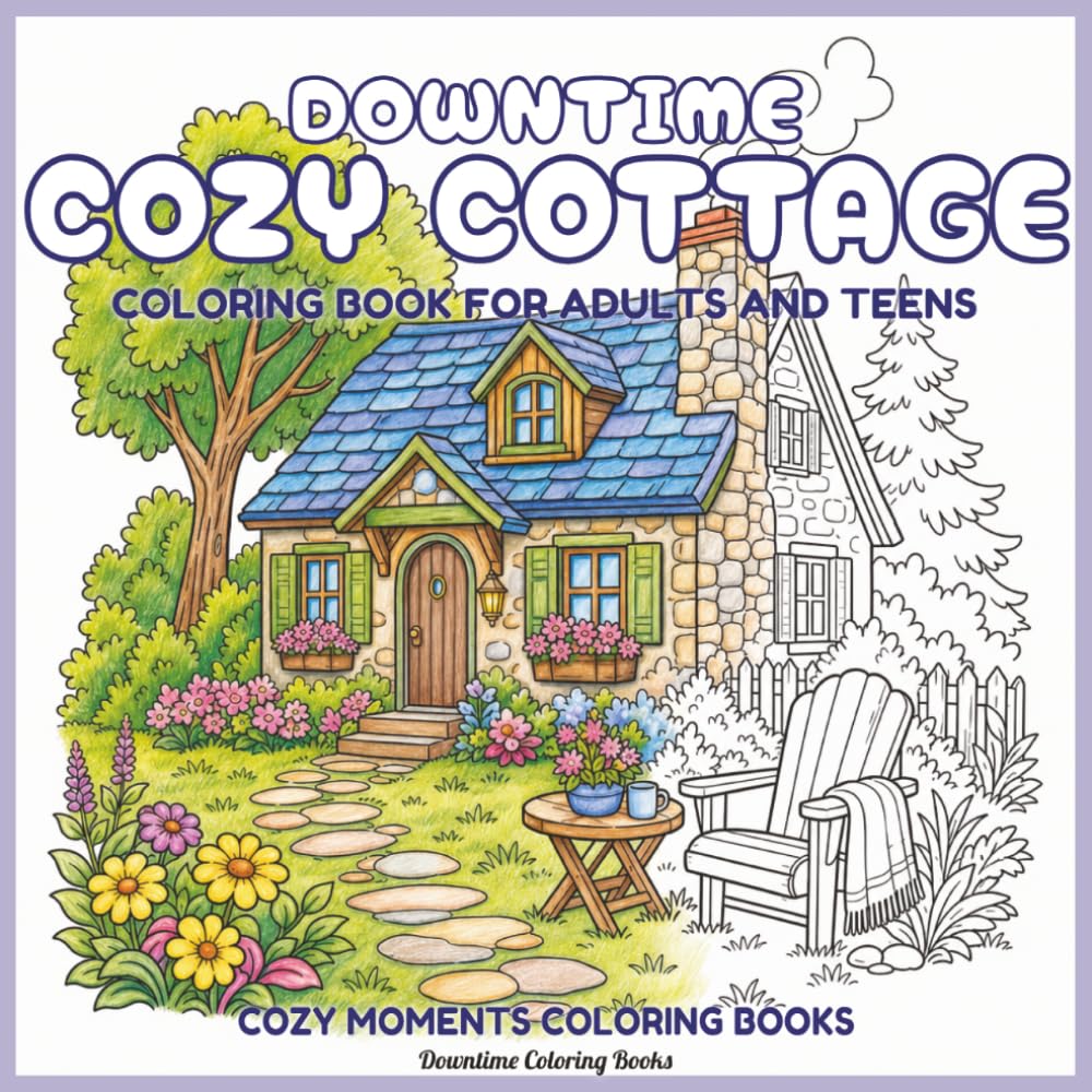 Downtime Cozy Cottage: Coloring Book for Adults and Teens