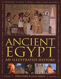 Ancient Egypt: An Illustrated History: An Illustrated History