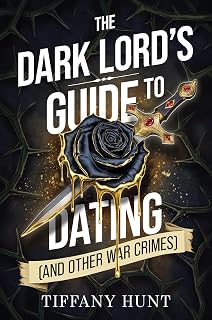 The Dark Lord's Guide to Dating (and Other War Crimes) (Guides to Villainy and Love Book 1)