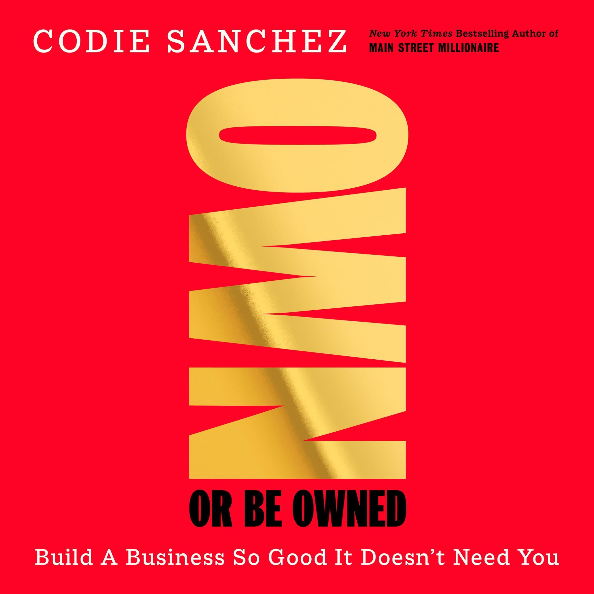 Own Or Be Owned: Build a Business So Good It Doesn’t Need You