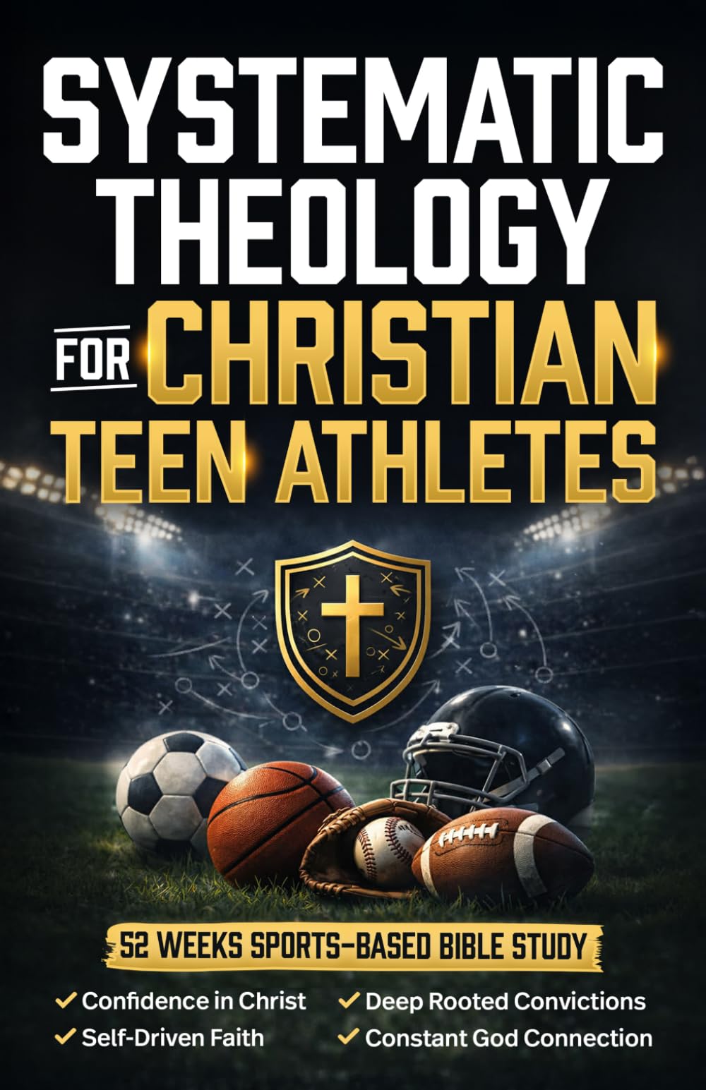 Systematic Theology for Christian Teen Athletes: A 52-Week Sports Bible Study fo