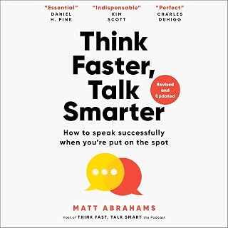 Think Faster, Talk Smarter: How to Speak Successfully When You're Put on the Spot