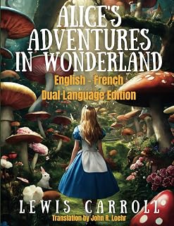 Alice's Adventures in Wonderland: English - French Dual Language