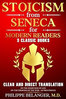 Stoicism from Seneca for Modern Readers - 3 Classic Books: Clear and Direct Translation of On the Shortness of Life, On the Firmness of the Wise, and Of Providence