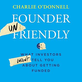 Founder Unfriendly: What Investors Won't Tell You About Getting Funded