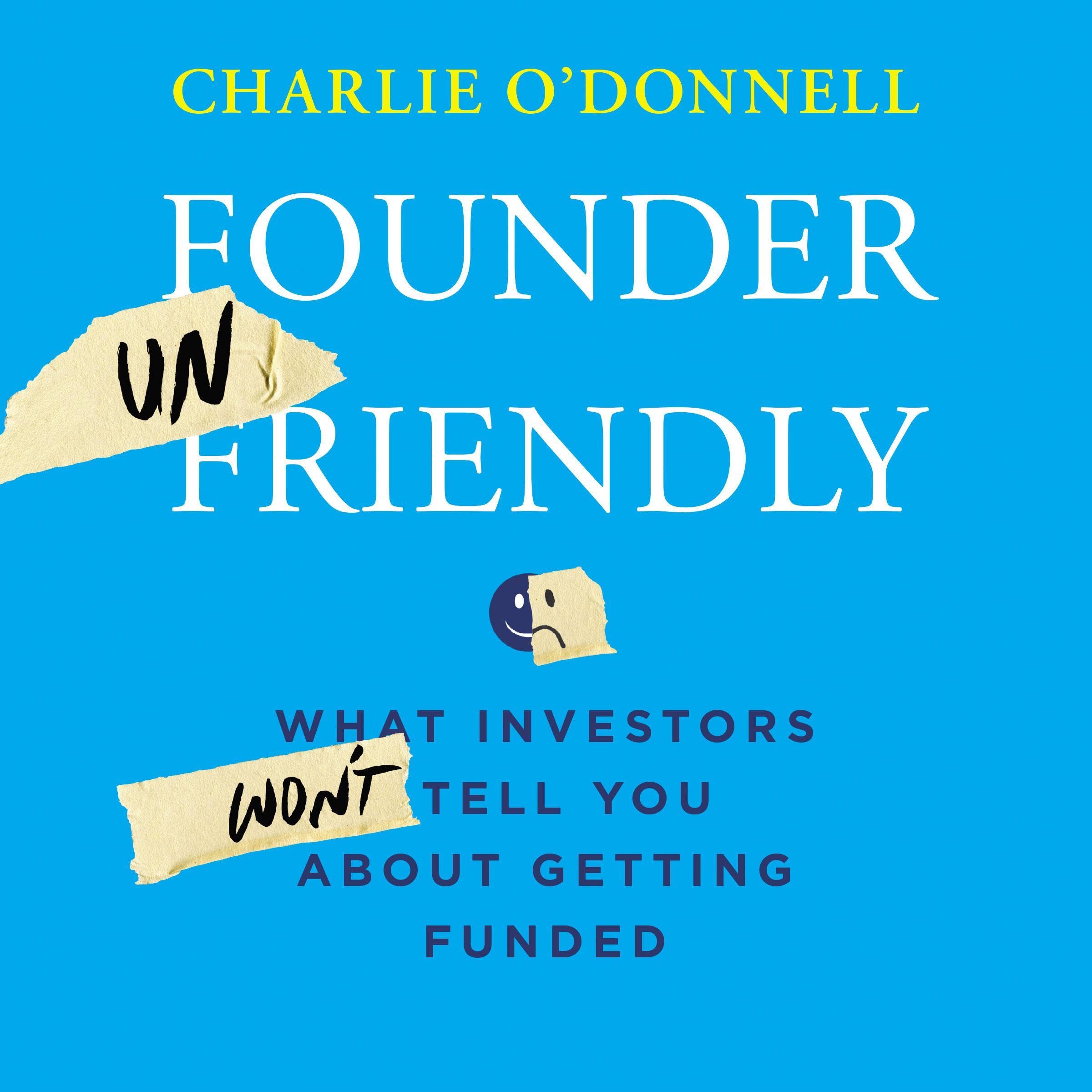 Founder Unfriendly: What Investors Won't Tell You About Getting Funded