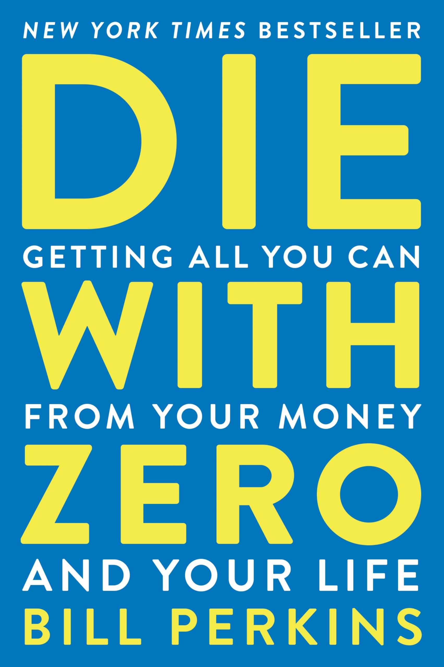 Die With Zero: Getting All You Can from Your Money and Your Life―A Revolutionary