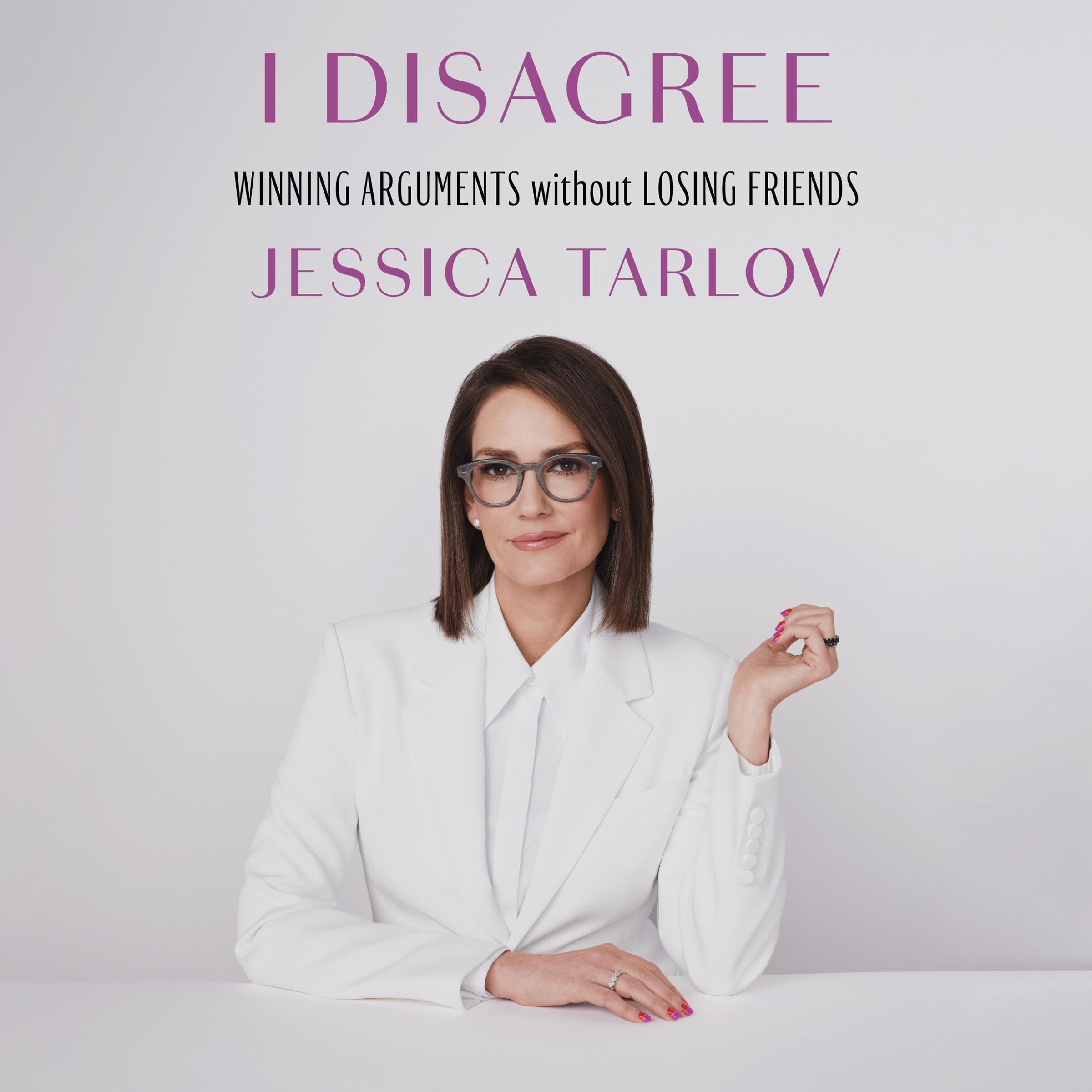 I Disagree: Winning Arguments Without Losing Friends
