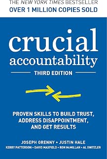 Crucial Accountability: Proven Skills to Build Trust, Address Disappointment, and Get Results, Third Edition