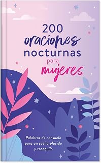 200 oraciones nocturnas para mujeres/ 200 Nighttime Prayers for Women: Palabras de consuelo para un sueño plácido y tranquilo/ Words of Comfort for a Sweet, Peaceful Sleep (Spanish Edition)