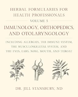 Herbal Formularies for Health Professionals, Volume 5:Immunology, Orthopedics, and Otolaryngology, including Allergies, the Immune System, the ... System, and the Eyes, Ears, Nose, Mouth, and Throat