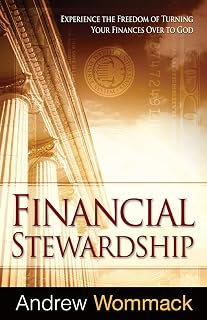Financial Stewardship: Experience the Freedom of Turning Your Finances Over to God