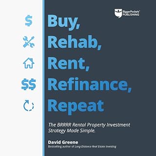 Buy, Rehab, Rent, Refinance, Repeat: The BRRRR Rental Property Investment Strategy Made Simple